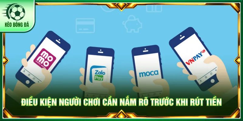 Rút Tiền - Hướng Dẫn Giao Dịch Dễ Dàng Tại Kèo Bóng Đá Tuân thủ điều kiện để rút tiền tránh bị lỗi cho người chơi